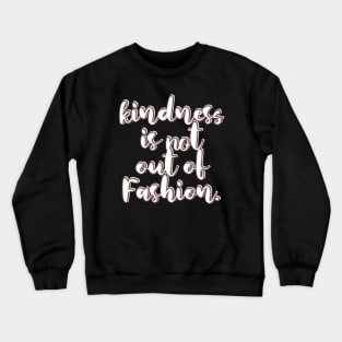 Kindness is not out of Fashion design Crewneck Sweatshirt